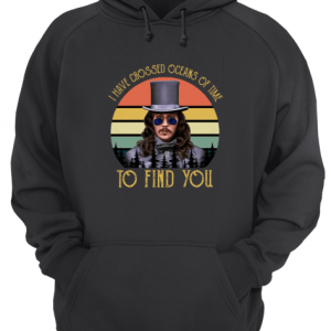I Have Crossed Oceans Of Time To Dind You Unisex Hoodie