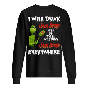 I Will Drink Sundrop Here Or There I Will Drink Sundrop Every where Unisex Sweatshirt