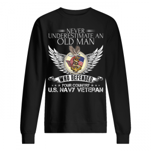 Official Never Underestimate An Old Man US Navy Veteran Who Defended Your Country Unisex Sweatshirt