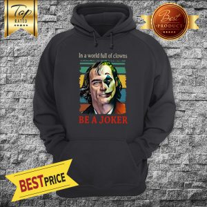 Joaquin Phoenix In A World Full Of Clowns Be A Joker Vintage Hoodie