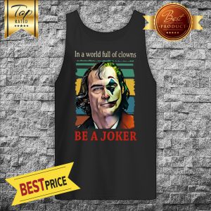 Joaquin Phoenix In A World Full Of Clowns Be A Joker Vintage Tank Top