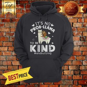 Llama Cute Sloth Its No Prob Llama To Be Kind Endbullying Hoodie