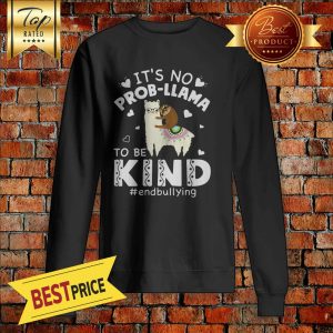 Llama Cute Sloth Its No Prob Llama To Be Kind Endbullying Sweatshirt