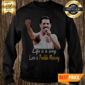 Official Life Is A Song Love Is Freddie Mercury Sweatshirt