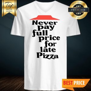 Official Never Pay Full Price For Late Pizza V-neck
