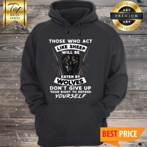 Those Who Act Like Sheep Will Be Eaten By Wolves Yourself Hoodie