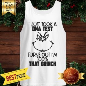 I Just Tool A Dna Test Turns Out I’m 100% That Grinch Tank Top