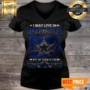 I May Live In Pennsylvania But My Team Is The Dallas Cowboys American Football Fans V-Neck