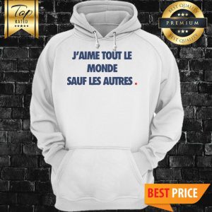 J'aime Tout Le Monde Sauf Les Autres Femme Hoodie