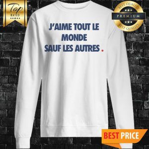 J'aime Tout Le Monde Sauf Les Autres Femme Sweatshirt
