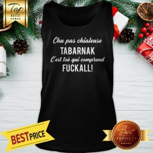 Official Chu Pas Chialeuse Tabarnak Fuckall Tank Top