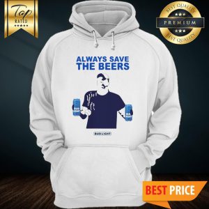Official Jeff Adams Always Save The Beers Bud Light Hoodie