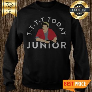 T-T-T-T Today Junior Billy Madison Funny Mocking Quote Meme Sweatshirt