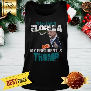 Yeah I Live In Florida And My President Is Trump Tank Top