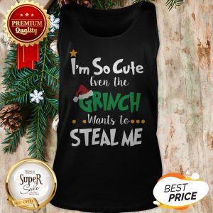 Official I’m So Cute Even The Grinch Wants To Steal Me Tank Top