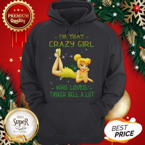 Official I’m That Crazy Girl Who Loves Tinkerbell A Lot Hoodie