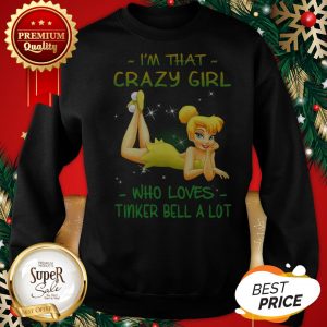 Official I’m That Crazy Girl Who Loves Tinkerbell A Lot Sweatshirt