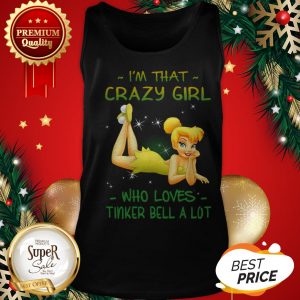 Official I’m That Crazy Girl Who Loves Tinkerbell A Lot Tank Top