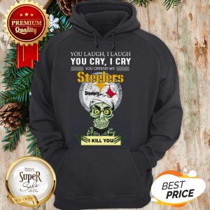Pretty Jeff Dunham You Cry I Cry You Offend My Steelers I Kill You Hoodie