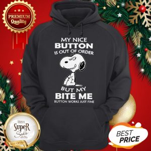 Snoopy My Nice Button Is Out Of Order But My Bite Me Button Works Just Fine Hoodie