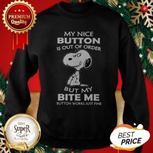 Snoopy My Nice Button Is Out Of Order But My Bite Me Button Works Just Fine Sweatshirt