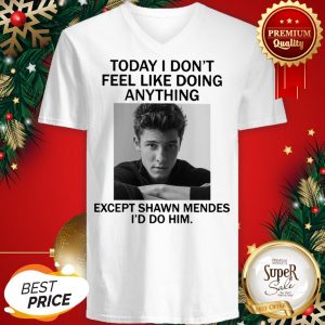 Today I Don’t Feel Like Doing Anything Except Shaw Mendes I’d Do V-neck