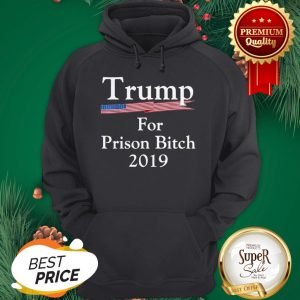 Trump For Prison Bitch 2019 American Flag Hoodie