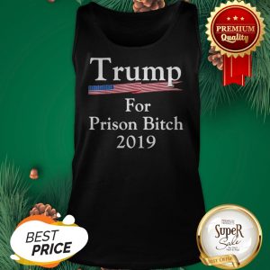 Trump For Prison Bitch 2019 American Flag Tank Top