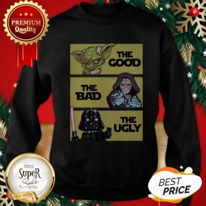 Yoda The Good Obi-Wan Kenobi The bad Darth Vader The Ugly Sweatshirt