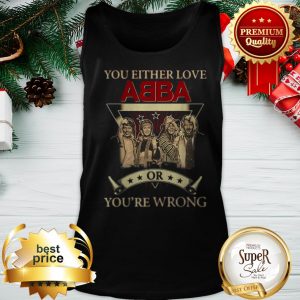 You Either Love ABBA Or You’re Wrong Tank Top