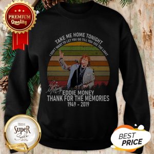 Thank Memories Eddie Money 1949-2019 Signed Take Me Home Tonight Sweatshirt