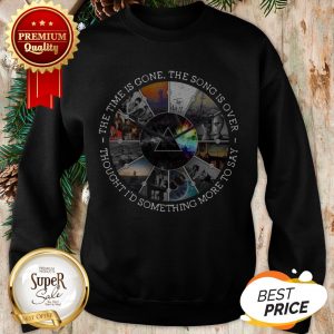 Time Lyrics Pink Floyd Albums Thought I’d Something More To Say Sweatshirt
