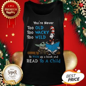 Dr Seuss Baby Yoda You’re Never Too Old Wacky Wild To Pick Up A Book And Read To A Child Tank Top