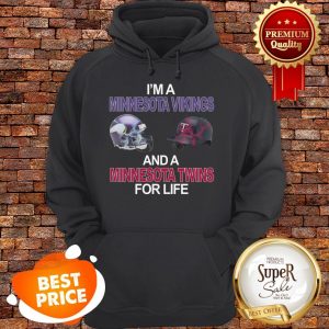 I'm A Minnesota Vikings And Minnesota Twins For Life Hoodie