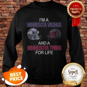 I'm A Minnesota Vikings And Minnesota Twins For Life Sweatshirt