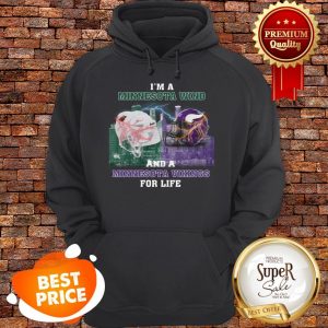 I'm A Minnesota Wild And A Minnesota Vikings For Life Hoodie