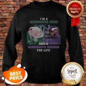 I'm A Minnesota Wild And A Minnesota Vikings For Life Sweatshirt