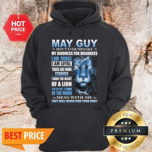 Lion May Guy Don’t Ever Mistake My Kindness For Weakness Hoodie