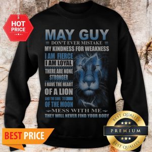 Lion May Guy Don’t Ever Mistake My Kindness For Weakness Sweatshirt