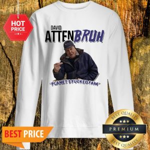Official David Attenbruh Planet’s Fucked Fam Sweatshirt