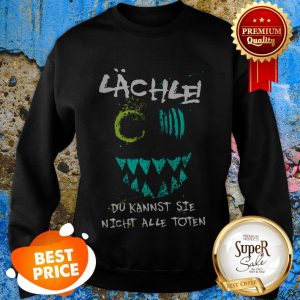 Nice Lachie Du Kannst Sie Nicht Alle Toten Sweatshirt