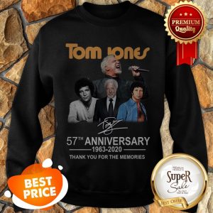 Nice Tom Jones Signature 57th Anniversary 1963-2020 Thank You For The Memories Sweatshirt