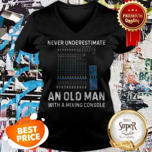 Nice Never Underestimate An Old Man With A Mixing Console V-neck