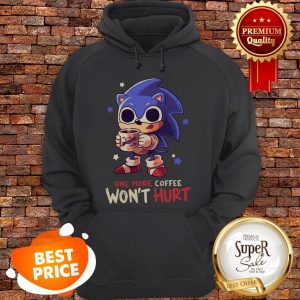 Nice Sonic One More Coffee Won’t Hurt Hoodie