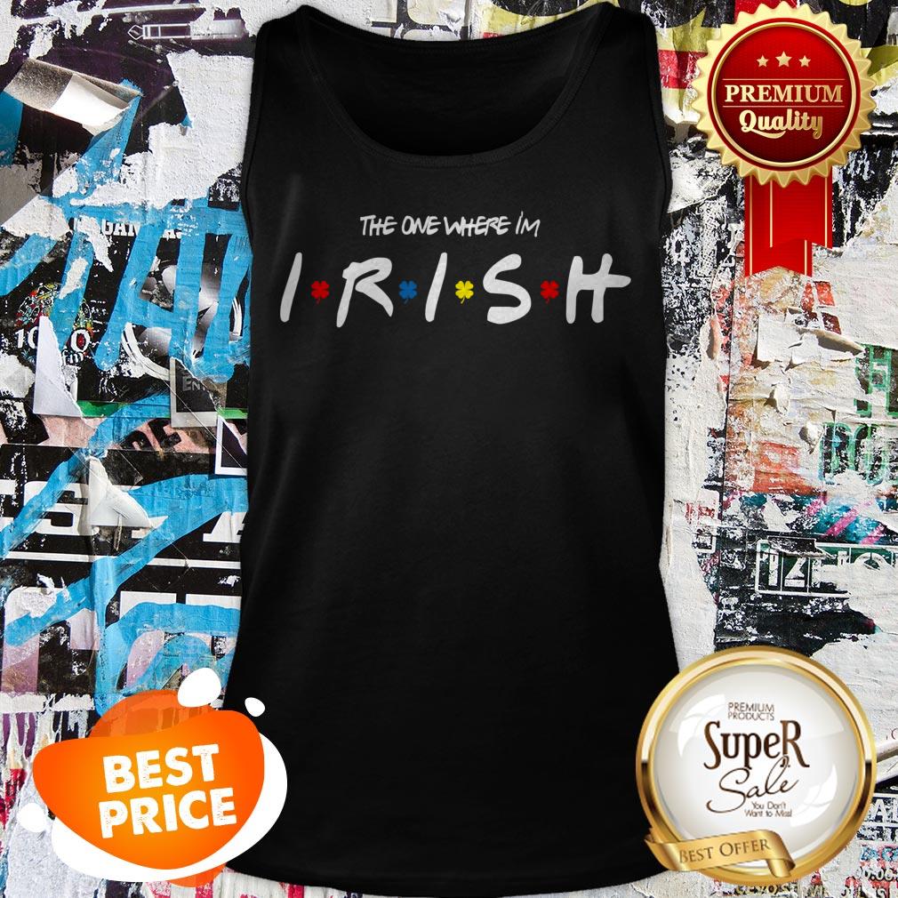Official St. Patrick’s Day The One Where Im Irish Tank Top Official St. Patrick’s Day The One Where Im Irish Tank Top