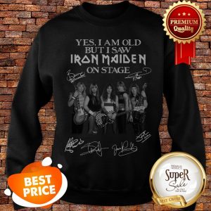 Signatures Yes I Am Old But I Saw Iron Maiden On Sage Sweatshirt
