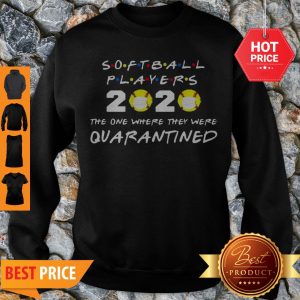Cute Softball Players 2020 Face Mask The One Where They Were Quarantined Sweatshirt