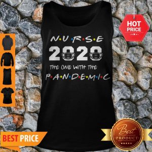 Good Nurse 2020 The One With The Pandemic Covid-19 Tank Top