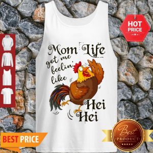Nice Mom Life Got Me Feelin’ Like Hei Hei Chicken Tank Top