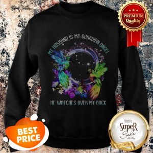 Nice My Husband Is My Guardian Angel He Watches Over My Back Sweatshirt